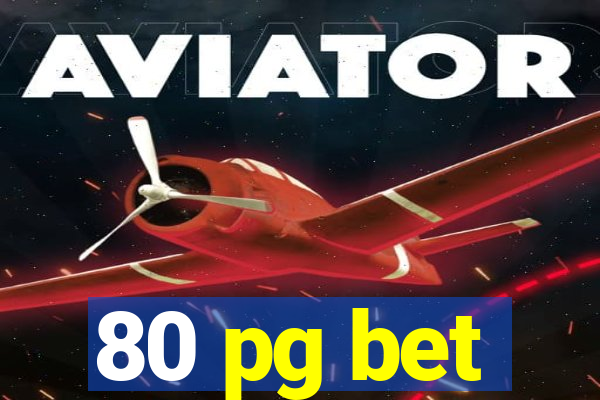 80 pg bet
